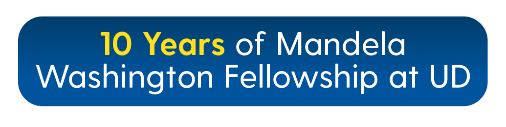 10 Years of Mandela Washingon Fellowship at UD 10 Years of Mandela Washingon Fellowship at UD