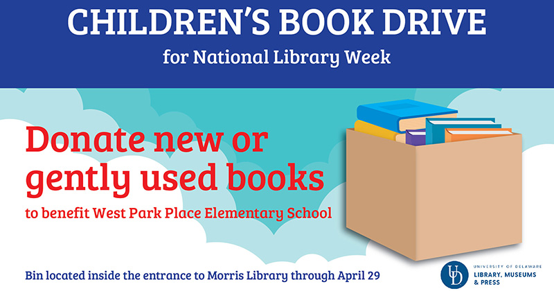 An illustration of a box filled with books. Accompanying text reads, "Children's Book Drive for National Library Week. Donate new or gently used books to benefit West Park Place Elementary School. Bin located inside the entrance to Morris Library through April 29."